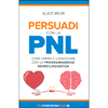 Persuadi con la PNL<br />Come capire e convincere con la programmazione neuro-linguistica