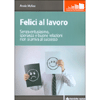 Felici al Lavoro<br />Senza entusiasmo, speranza e buone relazioni non si arriva al successo