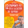 12 Strumenti per Farsi Ascoltare dai Bambini<br />Metodi divertenti ed efficaci per insegnanti e genitori