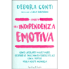 I Segreti dell'Indipendenza Emotiva<br />Come liberarti dalle paure, gestire le emozioni ed essere felice con il potere della mente inconscia