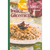 La Cucina a Basso Indice Glicemico<br />Come tenere sotto controllo l'IG nell'alimentazione quotidiana con ricette per ogni occasione