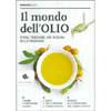 Il Mondo dell'Olio<br />Storia, produzione, uso in cucina dell'extravergine