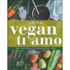 Vegan Ti Amo<br />Ricette Vegan senza glutine