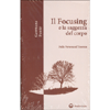 Il Focusing e la Saggezza del Corpo<br />Dalla Persona all’Essenza