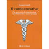 Il Canto Curativo<br />Un percorso di conoscenza, cambiamento e auto-terapia