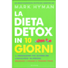 La Dieta Detox in 10 Giorni<br />Il programma per ristabilire l'equilibrio glicemico, bruciare i grassi e perdere peso