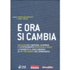 E Ora Si Cambia<br />500 azioni per l’individuo, le imprese e le istituzioni per ricostruire il paese. La visione per il 2040 elaborata da 100 protagonisti del cambiamento