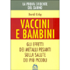 Vaccini e Bambini - La Prova Evidente del Danno<br />Gli effetti dei metalli pesanti sulla salute dei più piccoli