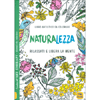 Naturalezza -  Libro Artistico da Colorare<br />Rilassati e libera la mente colorando