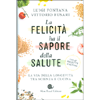 La Felicità Ha il Sapore della Salute<br />La via della longevità tra scienza e cucina