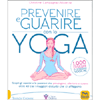 Prevenire e Guarire con lo Yoga<br />Scopri gli esercizi e le posizioni che prevengono, alleviano e curano oltre 40 tra i maggiori disturbi che ci affliggono