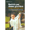 Bushido per Donne Guerriere<br />Risveglia il samurai che c’è in te