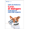 L'Arte di Dialogare<br />Comunicare non solo a parole