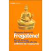 Fregatene!<br />Piccole decisioni che danno qualità alla vita (e liberano dai rompiscatole)