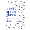 Vivere la Vita Giusta<br />Una guida per trovare se stessi e aiutare a crescere i propri figli