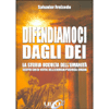 Difendiamoci dagli Dei<br />La storia occulta dell'umanità - Scopri chi si nutre dell'energia psichica umana