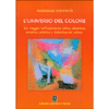 L'Universo del Colore<br />Un viaggio nell’esperienza ottica, dinamica, emotica, artistica e simbolica del colore