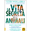 La Vita Segreta degli Animali<br />Provano gioia, dolore, paura e riconoscenza - Vivono assieme chiamandosi per nome - Sono coraggiosi e ricercano il piacere e il divertimento