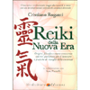 Reiki della Nuova Era<br />Origini, filosofia e nuove conoscenze con riti quotidiani per il benessere e pratiche di risveglio della coscienza