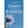 Cancro la Linea di Partenza per la Tua Rinascita<br />Un libro che parte dal cancro, ma non parla di cancro. parla di te!