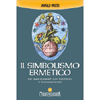 Il Simbolismo Ermetico<br />Nei suoi rapporti con l'alchimia e la massoneria