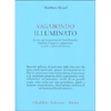 Vagabondo Illuminato<br />La vita e gli insegnamenti di Patrul Rinpoche. Racconti di saggezza e compassione raccolti e tradotti dal tibetano