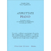 Affrettati Piano<br />Il cammino interiore e la meditazione di consapevolezza una strada per la felicità