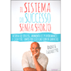  Il Sistema del Successo Senza Sforzo<br />Azzera lo stress, aumenta le performance e crea più tempo per ciò che conta davvero