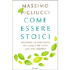 Come Essere Stoici<br />Riscoprire la spiritualità degli antichi per vivere una vita moderna