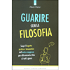 Guarire con la Filosofia<br />Scopri l’aspetto pratico e terapeutico dell’antica saggezza per affrontare le sfide di tutti i giorni