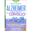 Alzheimer e Altre Malattie del Cervello<br />Come portare pace e serenità al malato e in famiglia