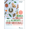 Guida alla Salute con gli Alimenti e le Erbe Medicinali<br />La saggezza della Medicina Tradizionale Cinese