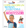 Come Crescere un Bambino Eccezionale con il Metodo Montessori<br />Per sviluppare la creatività, l'indipendenza e la responsabilità