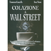 Colazione a Wall Street<br />Scopri i segreti della finanza e libera il potere del tuo denaro