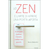 Lo Zen e l'Arte di Aprire una Porta Aperta<br />Se non puoi cambiare il mondo, cambia il tuo sguardo