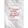 Il Linguaggio Segreto degli Angeli<br />Per vederli, ascoltarli, sentirli, conoscerli e sognarli