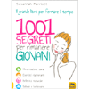 1001 Segreti per Rimanere Giovani<br />Alimentazione sana, Esercizi rigeneranti, Bellezza naturale, Salute e benessere