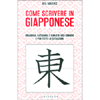 Come Scrivere in Giapponese<br />Hiragana, Katakana, e kanji di uso comune per tutte le situazioni