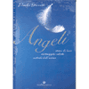 Angeli<br />esseri di luce messaggeri celesti custodi dell'uomo