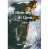 Il Libro Segreto di Gesù <br />Vol. 2 -  Il tempo del Compimento