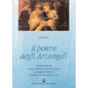 Il Potere degli Arcangeli<br />Il seno della Vita rivelato dalla alte Gerarchie Celesti