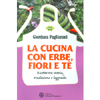 La Cucina con Erbe Fiori e Tè<br />Ricette tra storia, tradizione e leggenda