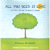 All You Seed is Love - Tutto Ciò che Semini è Amore<br />