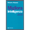 Migliora la Tua Intelligenza<br />Allenare la mente. Imparare a studiare. Comprendere la realtà