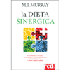 La Dieta Sinergica<br />Le combinazioni alimentari che potenziano l'efficacia dei nutrienti. Per perdere peso e vivere a lungo in salute