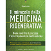 Il Miracolo della Medicina Rigenerativa<br />Come invertire il processo d’invecchiamento in modo naturale