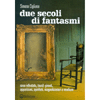 Due Secoli di Fantasmi<br />Case infestate, tavoli giranti, apparizioni, spiritisti, magnetizzatori e medium