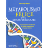 Il Metabolismo Felice con il Metodo Molecolare<br />Recuperare e mantenere la salute metabolica e il peso forma