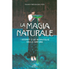 La Magia Naturale - I Segreti e le Meraviglie della Natura<br />