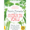 Piccolo Manuale dello Shinrin Yoku<br />Esercizi, rituali e meditazioni per rigenerarsi nel bosco